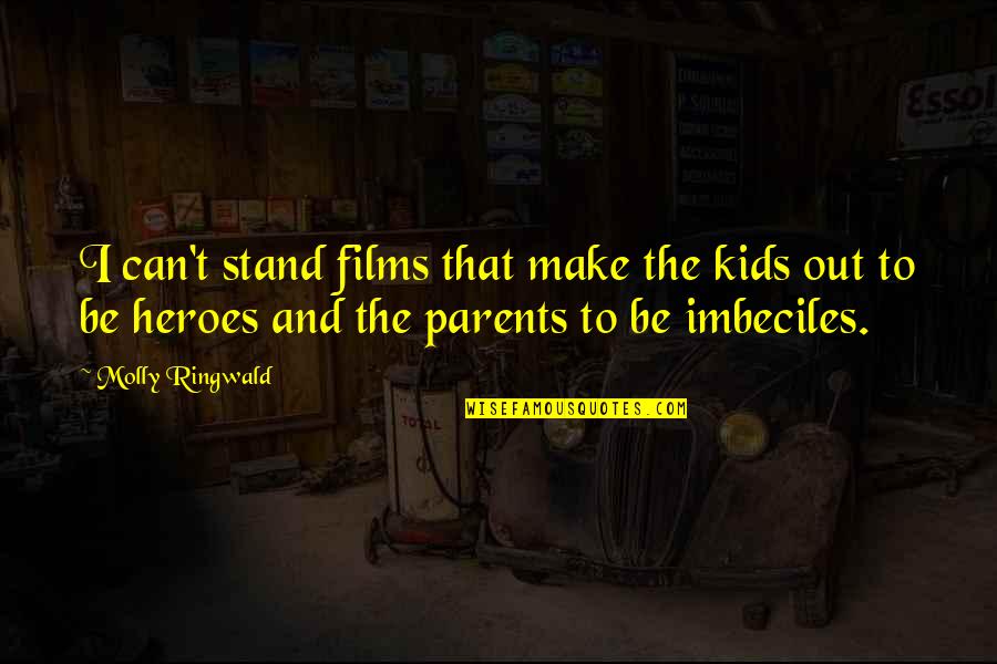 I Am Not A Hero Quotes By Molly Ringwald: I can't stand films that make the kids