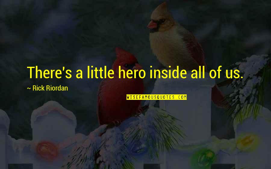 I Am Not A Hero Quotes By Rick Riordan: There's a little hero inside all of us.