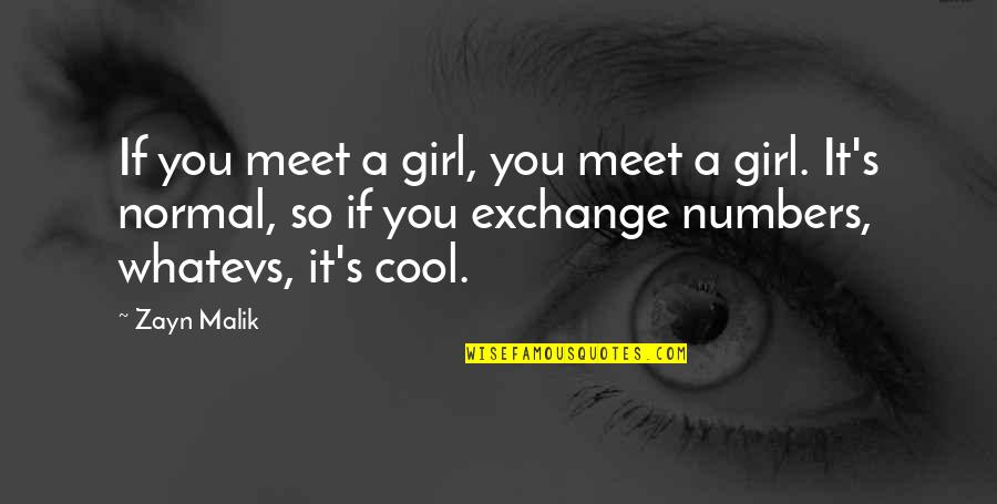 I Am Not A Normal Girl Quotes By Zayn Malik: If you meet a girl, you meet a