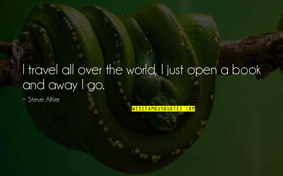 I Am Not A Open Book Quotes By Steve Altier: I travel all over the world, I just