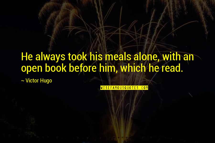 I Am Not A Open Book Quotes By Victor Hugo: He always took his meals alone, with an