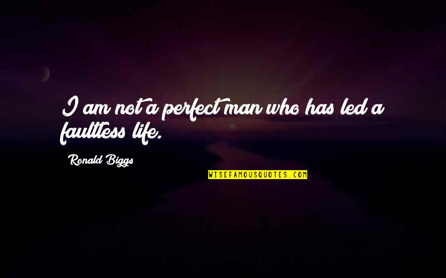 I Am Not A Perfect Man Quotes By Ronald Biggs: I am not a perfect man who has