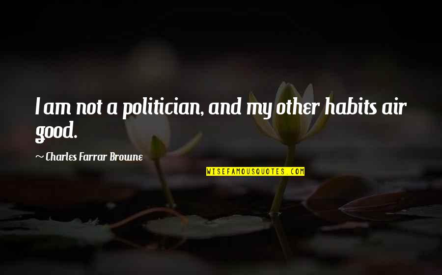 I Am Not A Politician Quotes By Charles Farrar Browne: I am not a politician, and my other