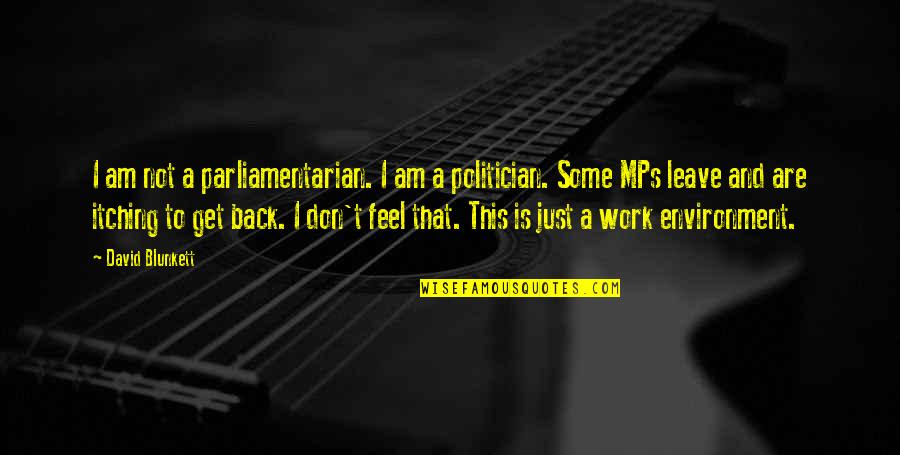 I Am Not A Politician Quotes By David Blunkett: I am not a parliamentarian. I am a