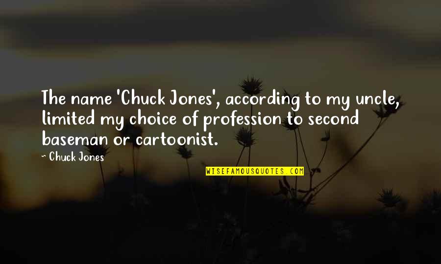 I Am Not A Second Choice Quotes By Chuck Jones: The name 'Chuck Jones', according to my uncle,