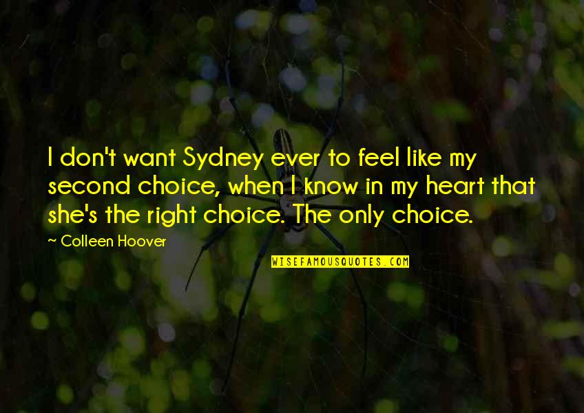 I Am Not A Second Choice Quotes By Colleen Hoover: I don't want Sydney ever to feel like