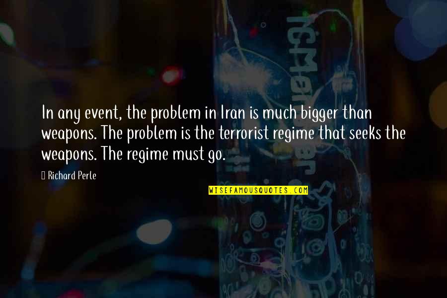 I Am Not A Terrorist Quotes By Richard Perle: In any event, the problem in Iran is