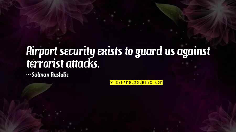 I Am Not A Terrorist Quotes By Salman Rushdie: Airport security exists to guard us against terrorist