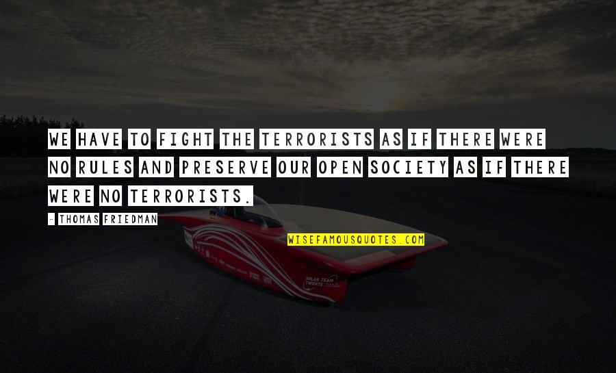 I Am Not A Terrorist Quotes By Thomas Friedman: We have to fight the terrorists as if