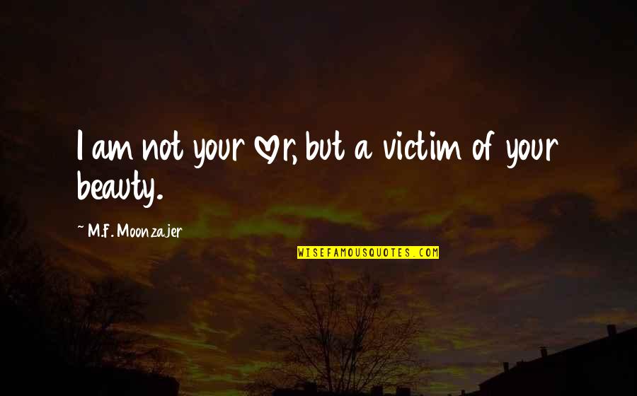 I Am Not A Victim Quotes By M.F. Moonzajer: I am not your lover, but a victim