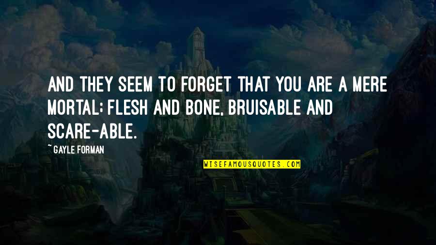 I Am Not Able To Forget You Quotes By Gayle Forman: And they seem to forget that you are