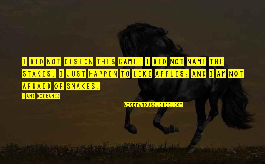 I Am Not Afraid Quotes By Ani DiFranco: I did not design this game; I did