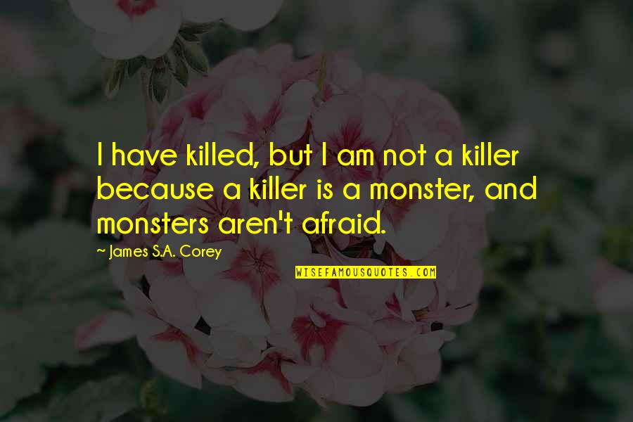 I Am Not Afraid Quotes By James S.A. Corey: I have killed, but I am not a