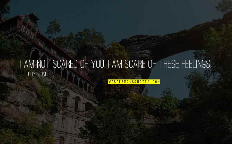 I Am Not Afraid Quotes By Judy Blume: I am not scared of you, I am