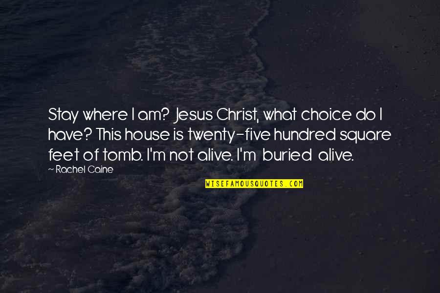 I Am Not Alive Quotes By Rachel Caine: Stay where I am? Jesus Christ, what choice
