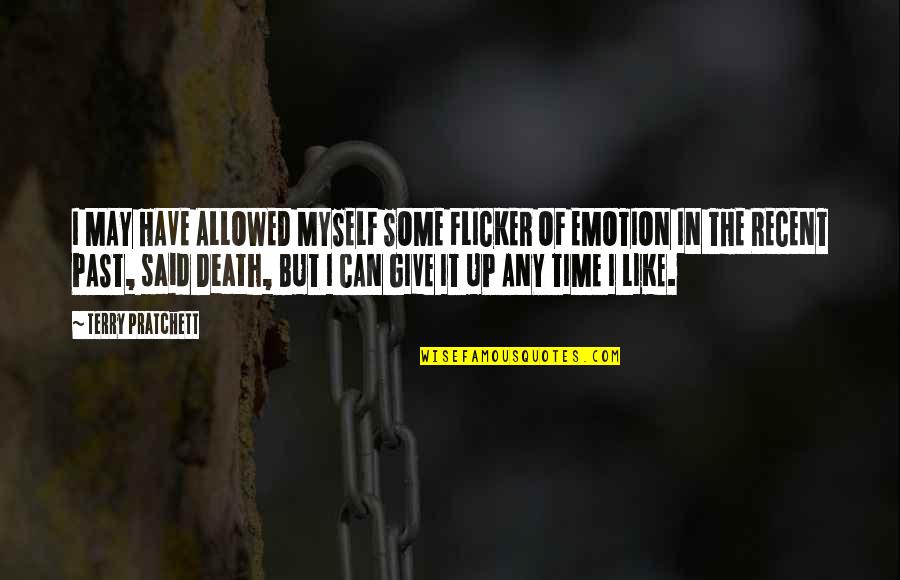 I Am Not Allowed To Give Up Quotes By Terry Pratchett: I MAY HAVE ALLOWED MYSELF SOME FLICKER OF I Am Not Allowed To Give Up Quotes By Terry Pratchett: I MAY HAVE ALLOWED MYSELF SOME FLICKER OF