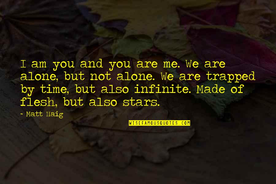 I Am Not Alone Quotes By Matt Haig: I am you and you are me. We