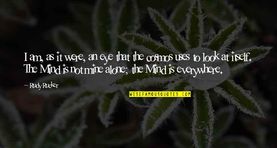I Am Not Alone Quotes By Rudy Rucker: I am, as it were, an eye that