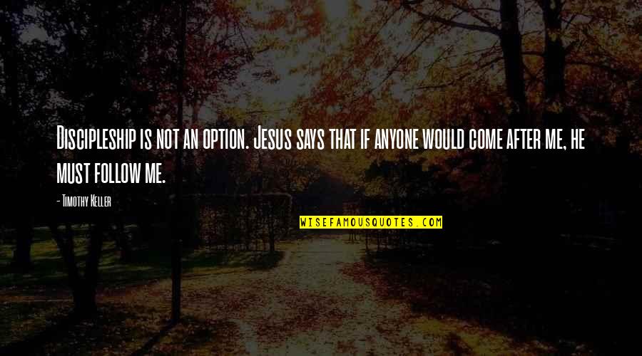 I Am Not An Option For You Quotes By Timothy Keller: Discipleship is not an option. Jesus says that
