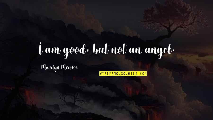 I Am Not Angel Quotes By Marilyn Monroe: I am good, but not an angel. I Am Not Angel Quotes By Marilyn Monroe: I am good, but not an angel.