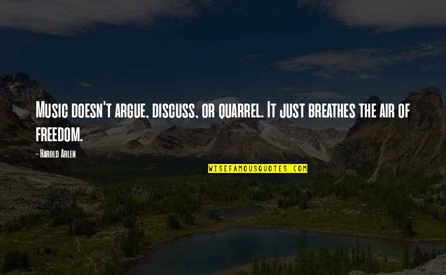 I Am Not Arguing With You Quotes By Harold Arlen: Music doesn't argue, discuss, or quarrel. It just
