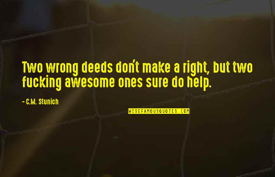 I Am Not Awesome Quotes By C.M. Stunich: Two wrong deeds don't make a right, but