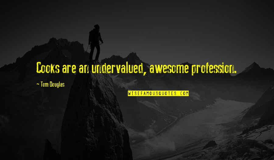 I Am Not Awesome Quotes By Tom Douglas: Cooks are an undervalued, awesome profession.