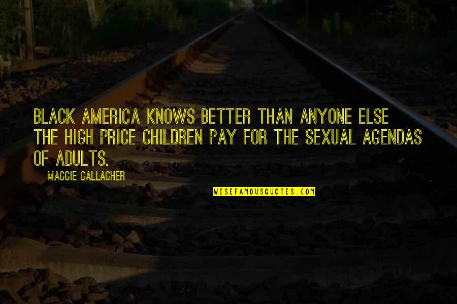 I Am Not Better Than Anyone Else Quotes By Maggie Gallagher: Black America knows better than anyone else the I Am Not Better Than Anyone Else Quotes By Maggie Gallagher: Black America knows better than anyone else the