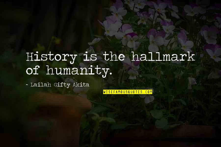 I Am Not Born To Please You Quotes By Lailah Gifty Akita: History is the hallmark of humanity.