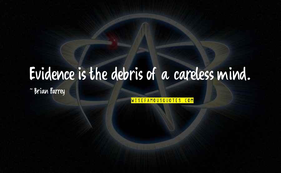 I Am Not Careless Quotes By Brian Farrey: Evidence is the debris of a careless mind.