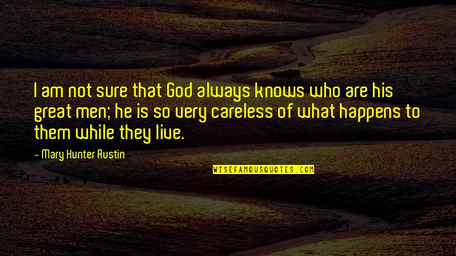 I Am Not Careless Quotes By Mary Hunter Austin: I am not sure that God always knows