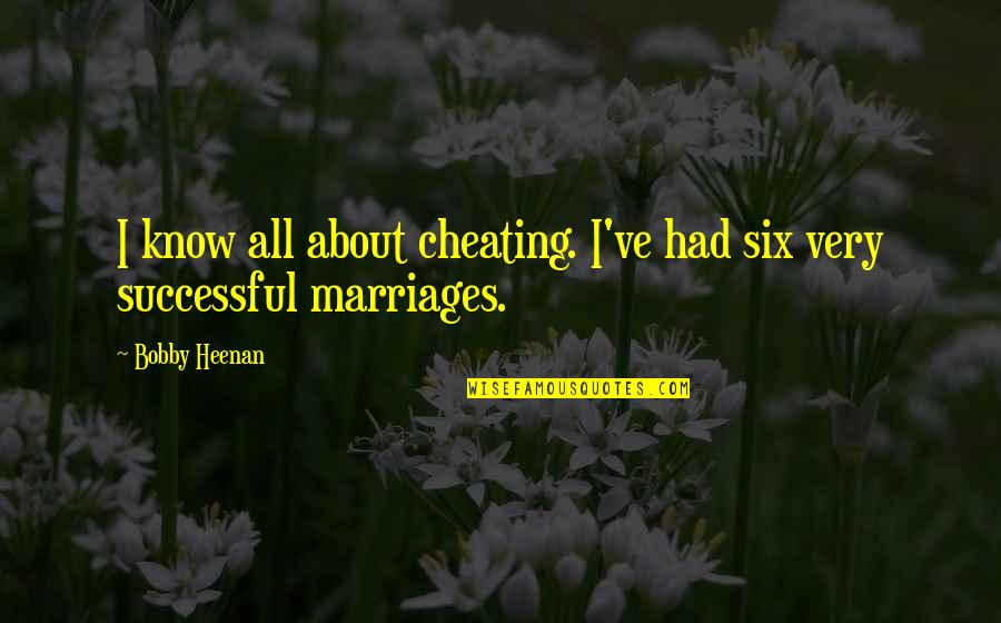 I Am Not Cheating Quotes By Bobby Heenan: I know all about cheating. I've had six