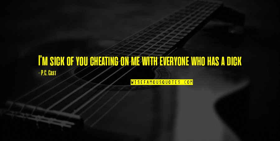 I Am Not Cheating Quotes By P.C. Cast: I'm sick of you cheating on me with