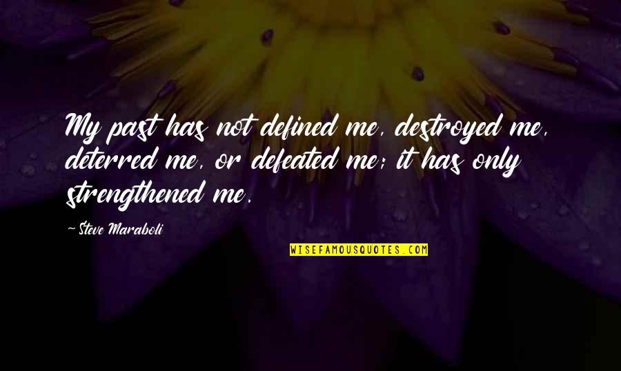 I Am Not Defined By My Past Quotes By Steve Maraboli: My past has not defined me, destroyed me,