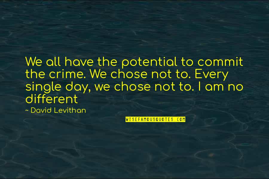 I Am Not Different Quotes By David Levithan: We all have the potential to commit the I Am Not Different Quotes By David Levithan: We all have the potential to commit the