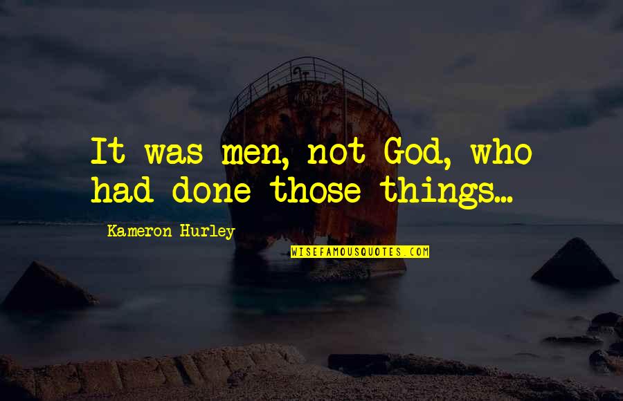 I Am Not Done Yet Quotes By Kameron Hurley: It was men, not God, who had done