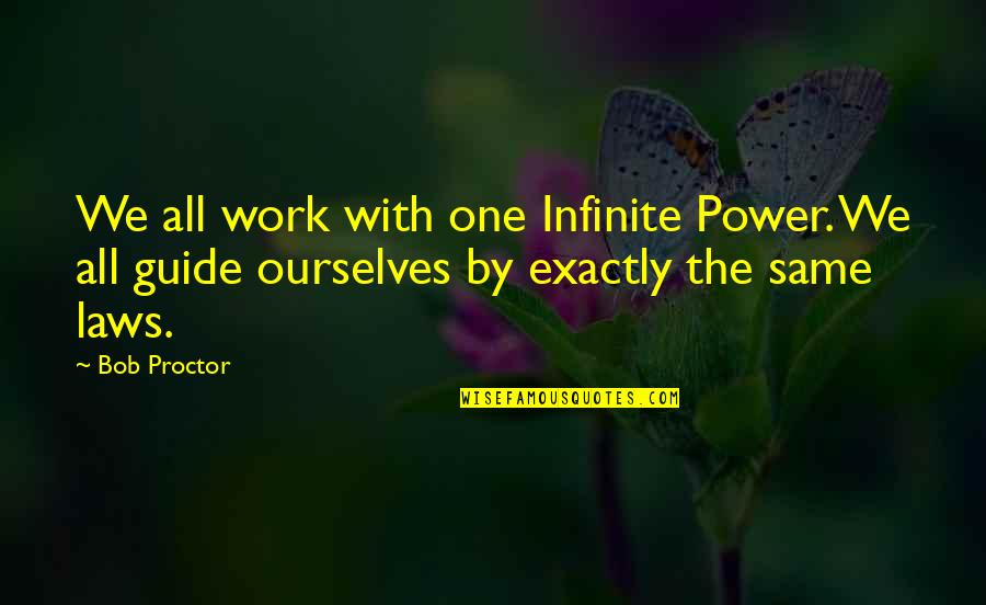 I Am Not Expecting Anything Quotes By Bob Proctor: We all work with one Infinite Power. We