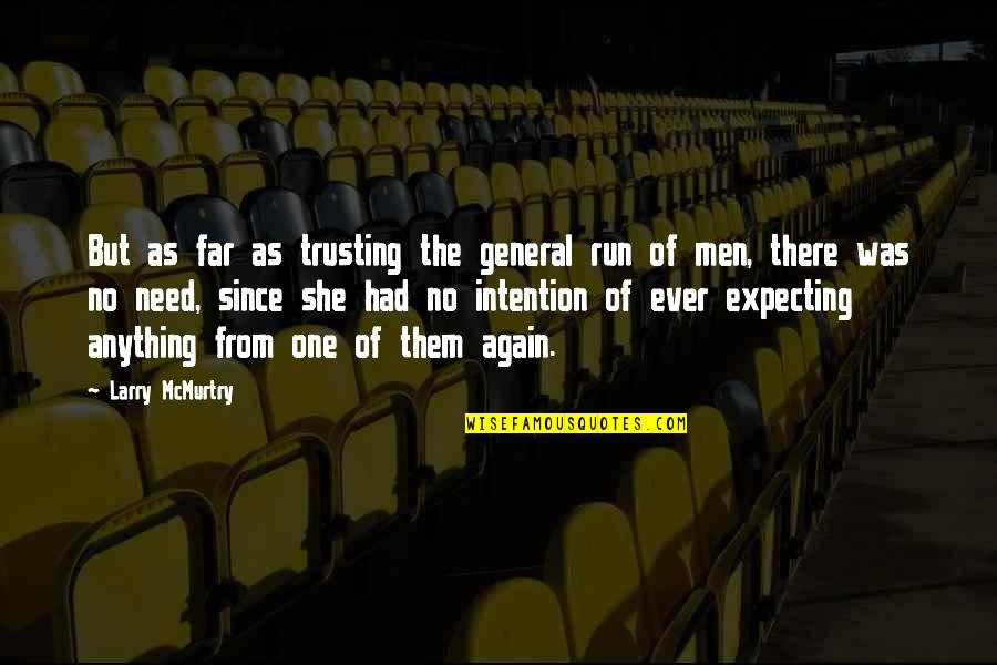 I Am Not Expecting Anything Quotes By Larry McMurtry: But as far as trusting the general run