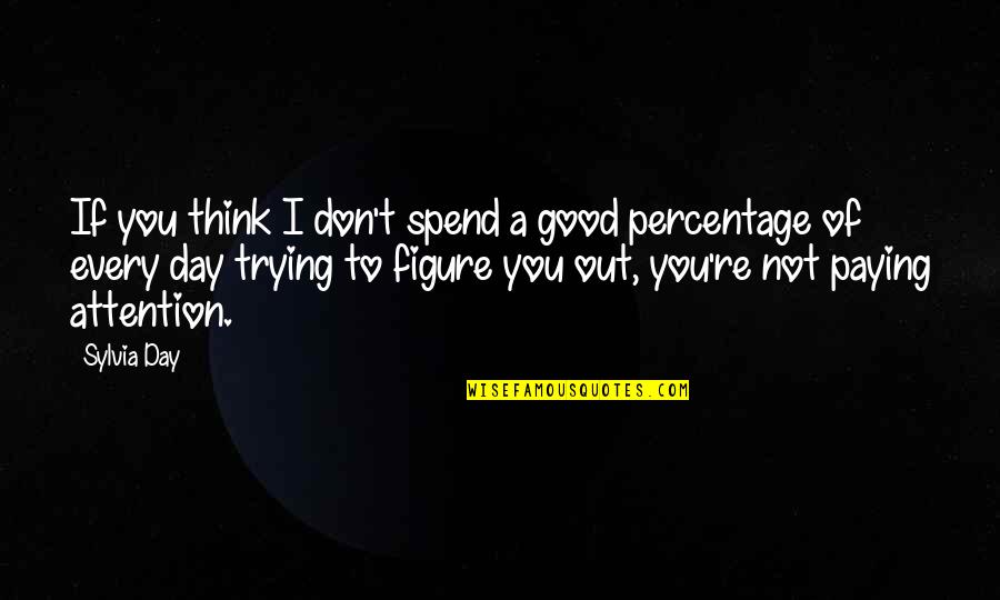 I Am Not Expecting Anything Quotes By Sylvia Day: If you think I don't spend a good