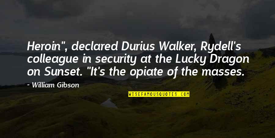 I Am Not Expecting Anything Quotes By William Gibson: Heroin", declared Durius Walker, Rydell's colleague in security