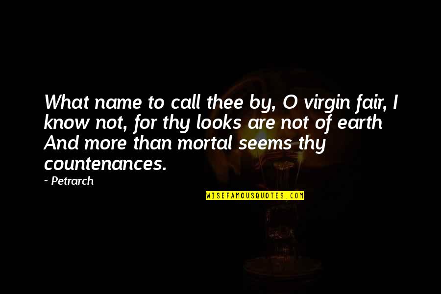 I Am Not Fair Quotes By Petrarch: What name to call thee by, O virgin