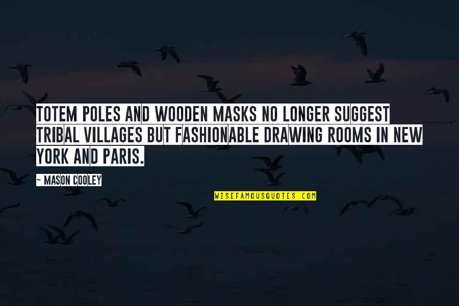 I Am Not Fashionable Quotes By Mason Cooley: Totem poles and wooden masks no longer suggest