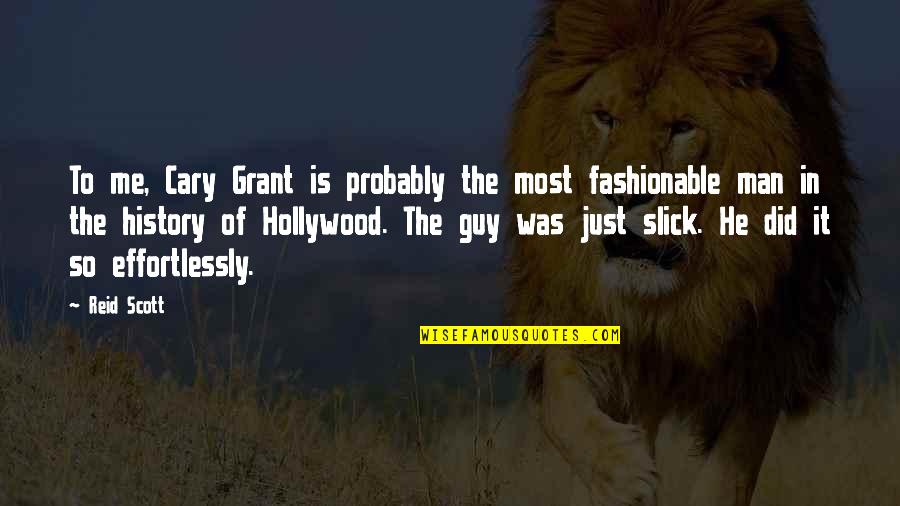 I Am Not Fashionable Quotes By Reid Scott: To me, Cary Grant is probably the most I Am Not Fashionable Quotes By Reid Scott: To me, Cary Grant is probably the most