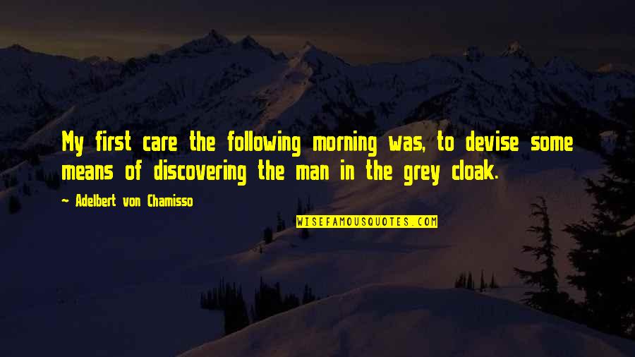 I Am Not Following You Quotes By Adelbert Von Chamisso: My first care the following morning was, to