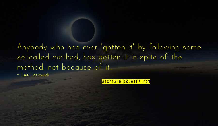 I Am Not Following You Quotes By Lee Lozowick: Anybody who has ever "gotten it" by following