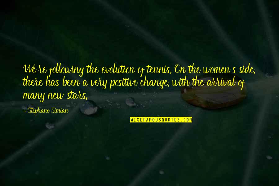 I Am Not Following You Quotes By Stephane Simian: We're following the evolution of tennis. On the