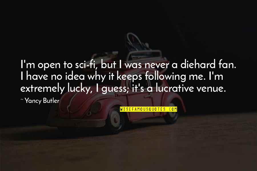 I Am Not Following You Quotes By Yancy Butler: I'm open to sci-fi, but I was never