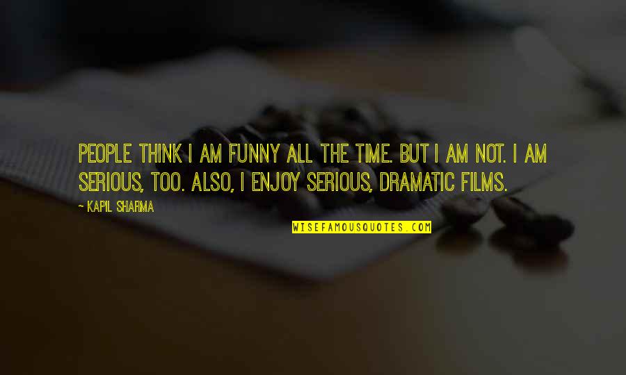 I Am Not Funny Quotes By Kapil Sharma: People think I am funny all the time.