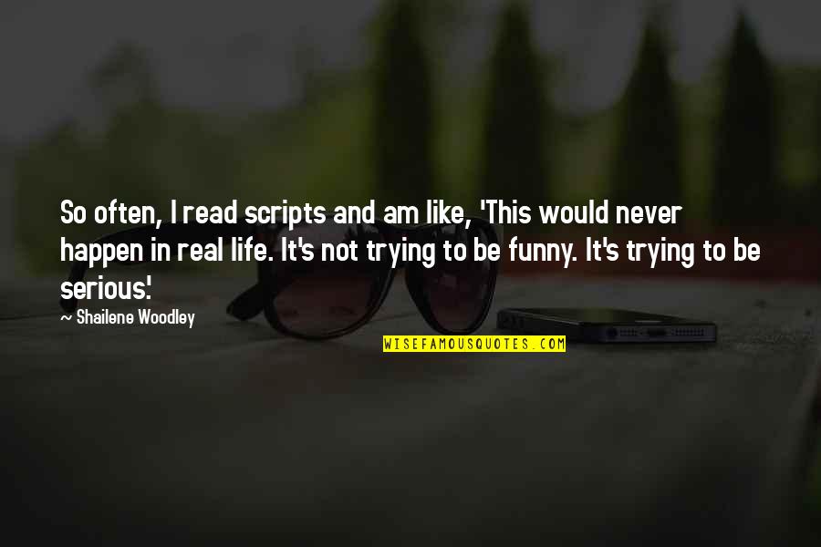 I Am Not Funny Quotes By Shailene Woodley: So often, I read scripts and am like,