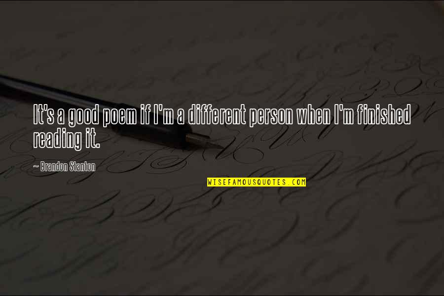 I Am Not Good Person Quotes By Brandon Stanton: It's a good poem if I'm a different